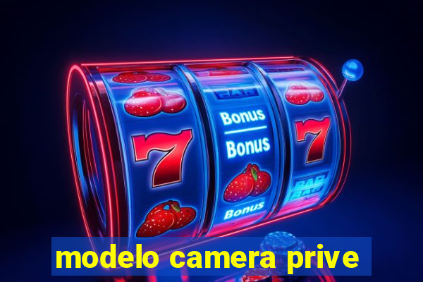 modelo camera prive